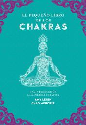Icon image El pequeño libro de los chakras: Una introducción a la energía curativa