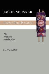 Icon image Eliezer Ben Hyrcanus: The Tradition and the Man