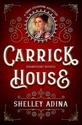 Icon image Carrick House: A short steampunk adventure in the Magnificent Devices world