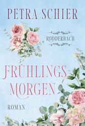 Icon image Frühlingsmorgen: Ein ergreifender Roman über große Gefühle, zweite Chancen und den Mut, auf das eigene Herz zu hören., Ausgabe 3