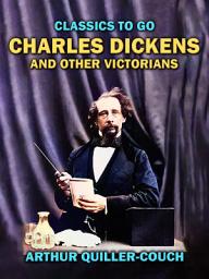 Icon image Charles Dickens And Other Victorians: Restored Classics to Go Edition