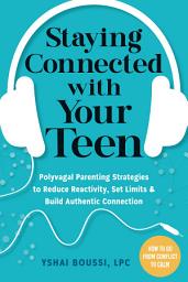 Icon image Staying Connected with Your Teen: Polyvagal Parenting Strategies to Reduce Reactivity, Set Limits, and Build Authentic Connection