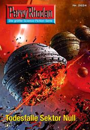 Icon image Perry Rhodan 2624: Todesfalle Sektor Null: Perry Rhodan-Zyklus "Neuroversum"