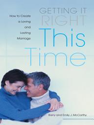 Icon image Getting it Right This Time: How to Create a Loving and Lasting Marriage