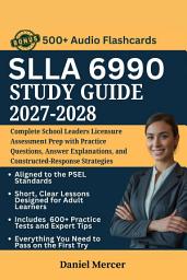 Icon image SLLA 6990 Study Guide 2027–2028: Complete School Leaders Licensure Assessment Prep with Practice Questions, Answer Explanations, and Constructed-Response Strategies
