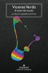 Icon image El estilo del mundo: La vida en el capitalismo de ficción