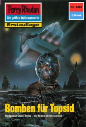 Icon image Perry Rhodan 1457: Bomben für Topsid: Perry Rhodan-Zyklus "Die Cantaro"