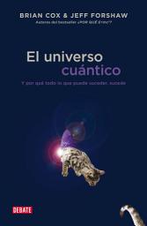 Icon image El universo cuántico: Y por qué todo lo que puede suceder, sucede