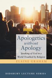 Icon image Apologetics without Apology: Speaking of God in a World Troubled by Religion