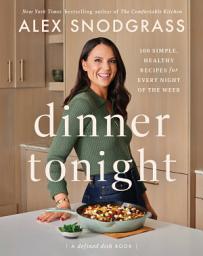 Icon image Dinner Tonight: 100 Simple, Healthy Recipes for Every Night of the Week