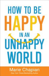 Icon image How to Be Happy in an Unhappy World