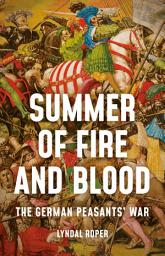 Icon image Summer of Fire and Blood: The German Peasants' War