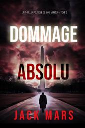 Icon image Dommage Absolu (Un thriller politique de Jake Mercer — Tome 2)