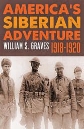 Icon image America's Siberian Adventure 1918-1920