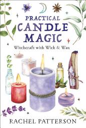 Icon image Practical Candle Magic: Witchcraft with Wick & Wax