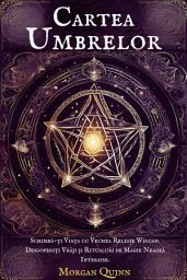 Icon image Cartea Umbrelor: Schimbă-ți Viața cu Vechea Religie Wiccan. Descoperiți Vrăji și Ritualuri de Magie Neagră Interzise.