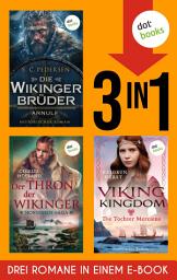 Icon image Die Wikingerbrüder: Arnulf, The Norsemen-Saga: Der Thron der Wikinger & Viking Kingdom: Die Tochter Merciens: Drei Romane in einem eBook