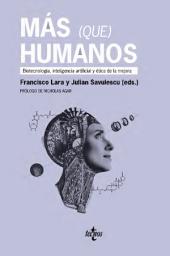 Icon image Más (que) humanos: Biotecnología, inteligencia artificial y ética de la mejora