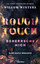 Icon image Rough Touch - Beherrsche mich: Dark Mafia Romance | Intensiv. Düster. Spicy.