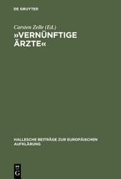 Icon image »Vernünftige Ärzte«: Hallesche Psychomediziner und die Anfänge der Anthropologie in der deutschsprachigen Frühaufklärung