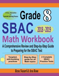 Icon image Grade 8 SBAC Mathematics Workbook 2018-2019: A Comprehensive Review and Step-by-Step Guide to Preparing for the SBAC Math Test