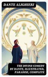 Icon image The Divine Comedy by Dante, Illustrated, Paradise, Complete: Enriched edition.