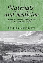 Icon image Materials and medicine: Trade, conquest and therapeutics in the eighteenth century