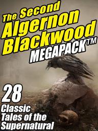 Icon image The Second Algernon Blackwood Megapack: 28 Classic Tales of the Supernatural
