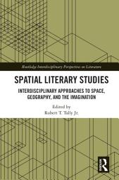 Icon image Spatial Literary Studies: Interdisciplinary Approaches to Space, Geography, and the Imagination