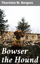Icon image Bowser the Hound: Adventures in the Green Forest: A Timeless Tale of Friendship and Loyalty
