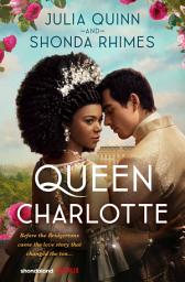 Icon image Queen Charlotte: Before Bridgerton Came a Love Story That Changed the Ton...
