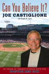 Icon image Can You Believe It?: 30 Years of Insider Stories with the Boston Red Sox