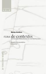 Icon image Fora de contexto: as ficções persuasivas da antropologia (seguido de comentários e resposta)