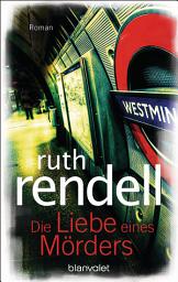 Icon image Die Liebe eines Mörders: Roman