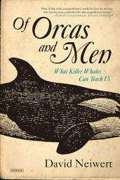 Icon image Of Orcas and Men: What Killer Whales Can Teach Us