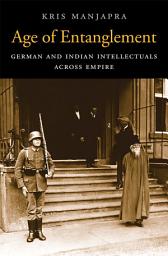 Icon image Age of Entanglement: German and Indian Intellectuals across Empire