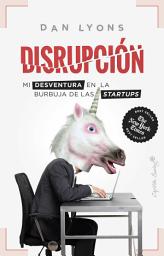 Icon image Disrupción: Mi desventura en la burbuja de las startups