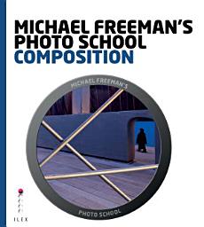 Icon image Michael Freeman's Photo School: Composition