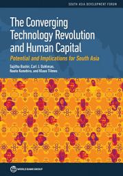 Icon image The Converging Technology Revolution and Human Capital: Potential and Implications for South Asia