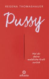 Icon image Pussy: Hol dir deine weibliche Kraft zurück!