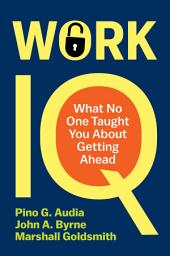 Icon image Work IQ: What No One Taught You About Getting Ahead