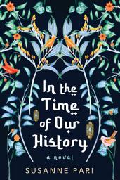 Icon image In the Time of Our History: A Novel of Riveting and Evocative Fiction