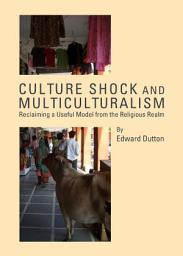Icon image Culture Shock and Multiculturalism: Reclaiming a Useful Model from the Religious Realm
