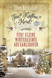 Icon image Tee? Kaffee? Mord! Weihnachts-Special: Fünf kleine Winterkrimis aus Earlsraven