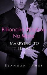 Icon image Billionaire Playboy No More (Marrying to the Boss #3)