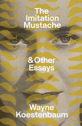 Icon image The Imitation Mustache: & Other Essays