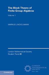 Icon image The Block Theory of Finite Group Algebras: Volume 1: Volume 1