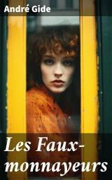 Icon image Les Faux-monnayeurs: Exploration artistique et complexité narrative dans un roman provocateur