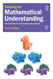 Icon image Teaching for Mathematical Understanding: Practical ideas for outstanding primary lessons