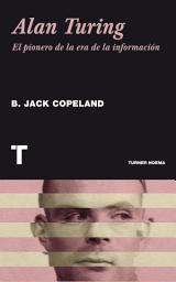 Icon image Alan Turing: El pionero de la era de la información